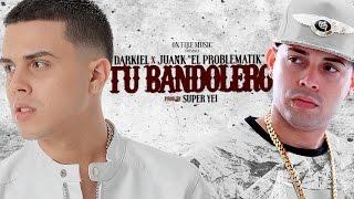 Tu Bandolero -  Darkiel Ft. Juanka "El Problematik”