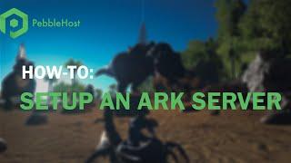 How to Setup an Ark Survival Server