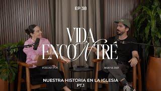 Ep.38  (Temporada 4) Nuestra historia en la Iglesia pt.1  | Majo y Dan - Vida Encontré Podcast