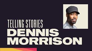 Telling Stories: Dennis Morrison