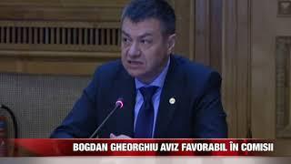 Bogdan Gheorghiu, aviz favorabil în comisii