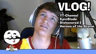 State of project, EpicBlade, Dishonored 2 and more! | First VLOG of itsDair | 15th of October, 2016