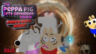 PPGG: The Peppa Pig Gets Grounded Movie Peppa Run's Away!