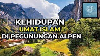 WOW ! KEHIDUPAN UMAT ISLAM DI PEGUNUNGAN ALPEN