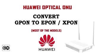 Convert Huawei Optical Modems / ONUs I Gpon I Epon I Xpon I Permanent