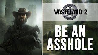 Wasteland 2 - How to be an Asshole in the Wasteland