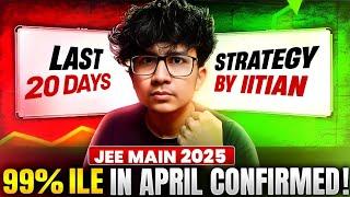 JEE Mains 2025 : 99 Percentile in just 20 days | April Attempt Roadmap by IITian