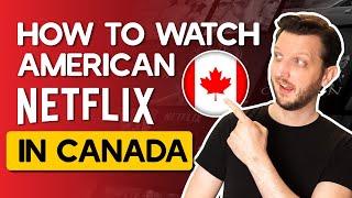 How to Watch American Netflix In CANADA 2025?