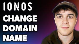 How to Change Domain Name on Ionos (Full 2024 Guide)