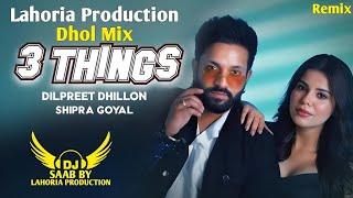 3 Things | Dhol Mix | Dilpreet Dhillon | Saab Music | New Punjabi Lahoria Production Remix Song 2024