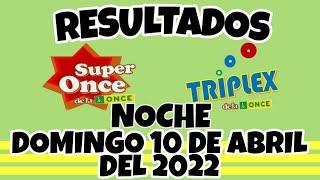 TRIPLEX Y SUPER ONCE DE LA NOCHE DEL DIA DOMINGO 10 DE ABRIL DEL 2022