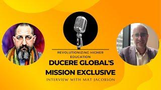 Revolutionizing Higher Education: Ducere Global's Mission Exclusive Interview with Mat Jacobson