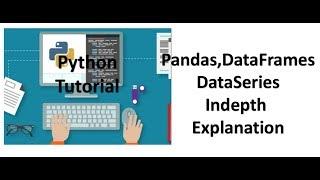 Tutorial 5- Pandas, Data Frame and Data Series Part-1