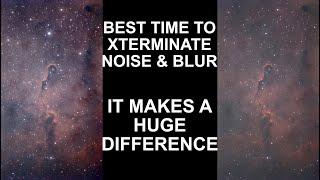 When Is the Best Time to Xterminate Noise & Blur