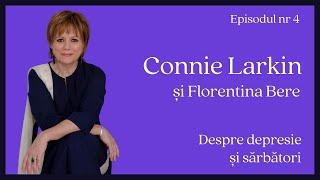 Despre depresie și sârbâtori - Connie Larkin și Florentina Bere