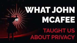 What John McAfee Taught Us About Privacy