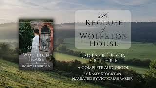 The Recluse of Wolfeton House by Kasey Stockton - Ladies of Devon Book 4 | Full Audiobook