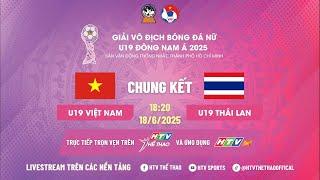 TRỰC TIẾP: U19 NỮ VIỆT NAM - U19 NỮ THÁI LAN | CHUNG KẾT GIẢI BÓNG ĐÁ NỮ U19 ĐÔNG NAM Á 2025