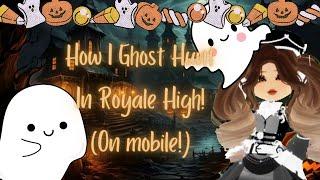 How I ghost Hunt In Royale High! || Mobile Edition!