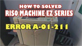 HOW TO FIX MACHINE RISO EZ SERIES ERROR A-01-211