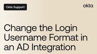 Change the Login Username Format in an AD Integration | Okta Support