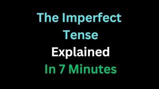 Spanish - The Imperfect Tense Explained In 7 Minutes