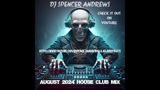 DJ SPENCER ANDREWS AUGUST 2024 CLUB HOUSE MIX