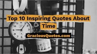 Top 10 Inspiring Quotes About Time - Gracious Quotes