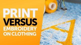 Print Vs Embroidery on Clothing: What's the difference?