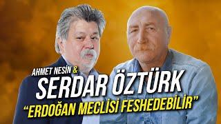 Erdoğan Meclisi Feshedebilir / Serdar Öztürk & Ahmet Nesin