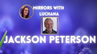 JACKSON PETERSON Nonduality Interview "Mirrors with Luchana"