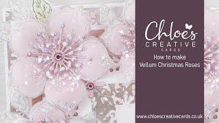 Chloes Creative Cards How to make a Vellum Christmas Rose