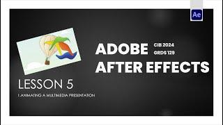 Lesson 5 | Animating a Multimedia Presentation  |  Adobe After Effects Classroom in a Book 2024