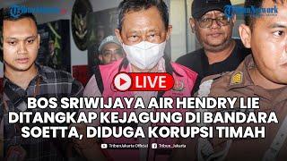 Detik-detik Bos Sriwijaya Air Hendry Lie Ditangkap Kejagung di Bandara Soetta, Diduga Korupsi Timah