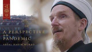 A Perspective on the Pandemic – Abdal Hakim Murad