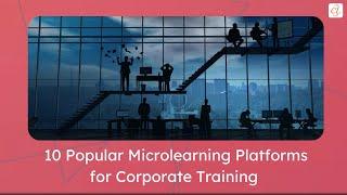 10 Popular Microlearning Platforms for Corporate Training