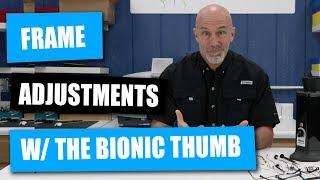 Frame Adjustments with the Bionic Thumb: First Use and Impressions