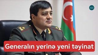 Vəzifədən Azad Edilən Generalın Yerinə - Təyinat