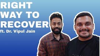 THIS IS HOW YOU RECOVER  | THE RIGHT WAY FT. DR.VIPUL JAIN | AYUSH THAKUR FITNESS