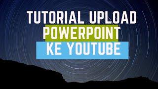 Tutorial upload power point ke youtube