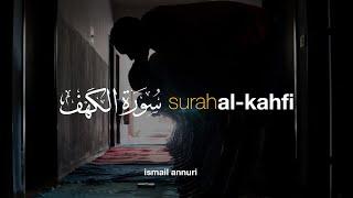 Beautiful Quran Recitation Surah Al Kahf سورة الكهف - Ismail Annuri