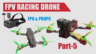 How to build  FPV RACING DRONE Part5|FPV & Props|DiyDot3d Tech