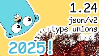 Golang’s Exiciting Future! | 1.24 | json/v2 | Unions | Opaque Protobuf API