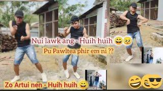 He video hi en la Pu Pawltea  phir em ni?? Huih huih  & Nui lawk ang