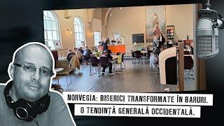 Norvegia: biserici transformate în baruri. O tendință generală occidentală.