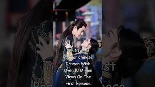 Top 10 Most Popular Chinese Dramas With Over 10 Milion Views On The First Episode #dramalist #cdrama