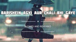 BARISHEIN AGYI AUR CHALI BHI GAYI  | JUBIN NAUTIYAL| LOFI WITH ARYA