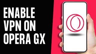 How To Enable VPN on Opera GX Mobile (EASY)