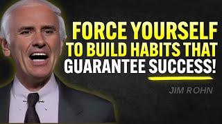 Force Yourself to Build Habits That Guarantee Success | Jim Rohn Motivation