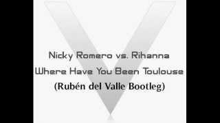 Nicky Romero vs. Rihanna - Where Have You Been Toulouse (Ruben del Valle Bootleg)